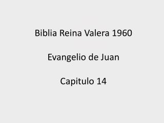 Biblia Reina Valera 1960 Evangelio de Juan Capitulo 14