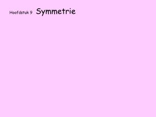 Hoofdstuk 9 Symmetrie