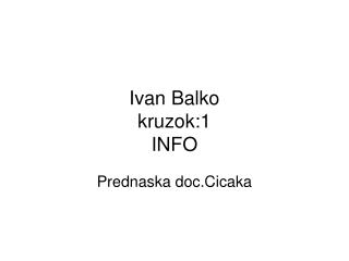 Ivan Balko kruzok:1 INFO