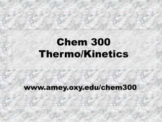Chem 300 Thermo/Kinetics