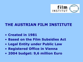 THE AUSTRIAN FILM INSTITUTE Created in 1981 Based on the Film Subsidies Act
