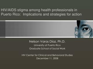 HIV/AIDS stigma among health professionals in Puerto Rico:  Implications and strategies for action