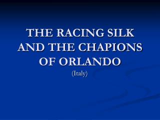 THE RACING SILK AND THE CHAPIONS OF ORLANDO