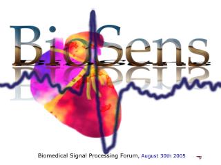 Biomedical Signal Processing Forum , August 30th 2005