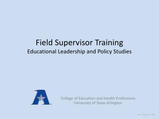 Field Supervisor Training Educational Leadership and Policy Studies