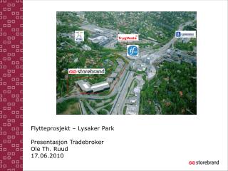 Flytteprosjekt – Lysaker Park Presentasjon Tradebroker Ole Th. Ruud 17.06.2010