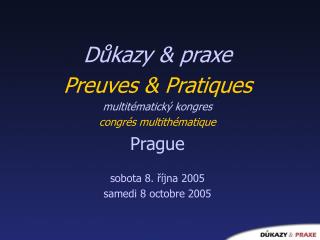 Důkazy &amp; praxe Preuves &amp; Pratiques multitématický kongres congrés multithématique Prague