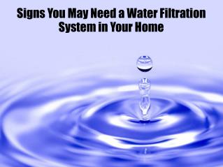 Signs You May Need a Water Filtration System in Your Home