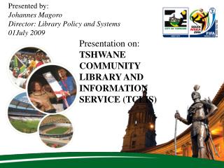 Presented by: Johannes Magoro Director: Library Policy and Systems 01July 2009
