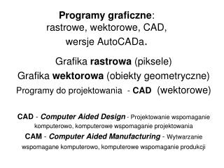 Programy graficzne : rastrowe, wektorowe, CAD, wersje AutoCADa .