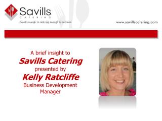 A brief insight to Savills Catering presented by Kelly Ratcliffe Business Development Manager