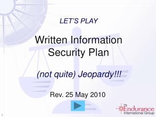 LET’S PLAY Written Information Security Plan (not quite) Jeopardy!!!