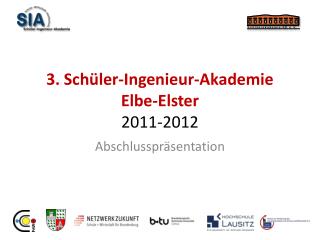 3. Schüler-Ingenieur-Akademie Elbe-Elster 2011-2012