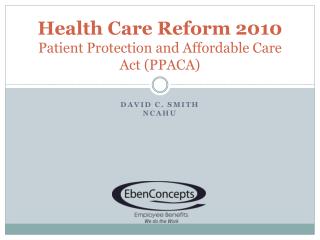 Health Care Reform 2010 Patient Protection and Affordable Care Act (PPACA)