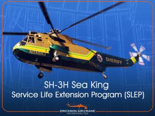 Erickson’s MRO expertise with S-61 / SH3 helicopters comes from owning six