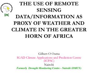 Gilbert O Ouma IGAD Climate Applications and Prediction Centre (ICPAC) Nairobi