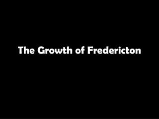The Growth of Fredericton