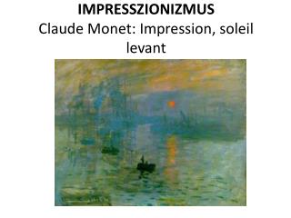 IMPRESSZIONIZMUS Claude Monet: Impression , soleil levant