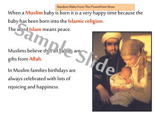 Muslims believe that all babies are gifts from Allah .