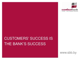 CUSTOMERS’ SUCCESS IS THE BANK’S SUCCESS
