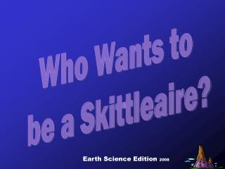 Who Wants to be a Skittleaire?