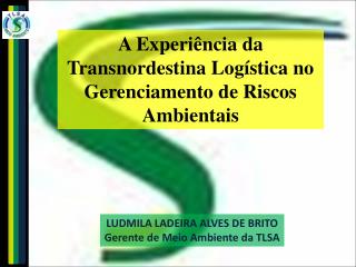 LUDMILA LADEIRA ALVES DE BRITO Gerente de Meio Ambiente da TLSA