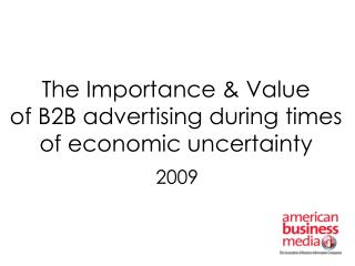 The Importance &amp; Value of B2B advertising during times of economic uncertainty