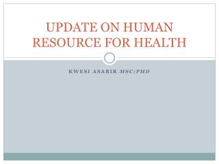 UPDATE ON HUMAN RESOURCE FOR HEALTH