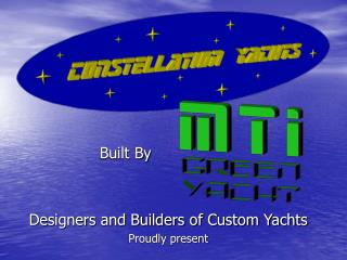 Built By Designers and Builders of Custom Yachts Proudly present