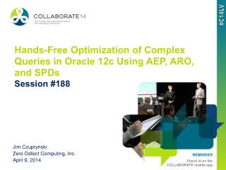 Hands-Free Optimization of Complex Queries in Oracle 12c Using AEP, ARO, and SPDs Session #188