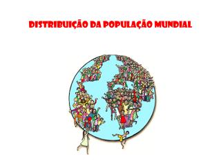 DISTRIBUIÇÃO DA POPULAÇÃO MUNDIAL