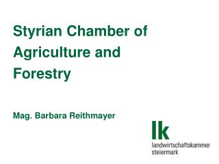 Styrian Chamber of Agriculture and Forestry Mag. Barbara Reithmayer