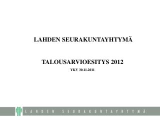 LAHDEN SEURAKUNTAYHTYMÄ TALOUSARVIOESITYS 2012 YKV 30.11.2011