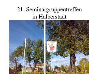 21. Seminargruppentreffen in Halberstadt