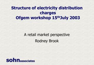 Structure of electricity distribution charges Ofgem workshop 15 th July 2003