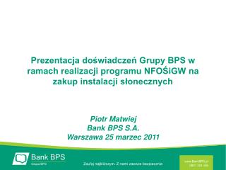 Piotr Matwiej Bank BPS S.A. Warszawa 25 marzec 2011