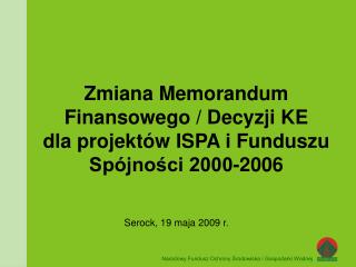 Zmiana Memorandum Finansowego / Decyzji KE dla projektów ISPA i Funduszu Spójności 2000-2006