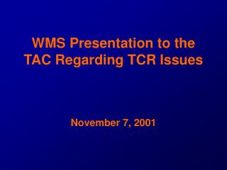 WMS Presentation to the TAC Regarding TCR Issues