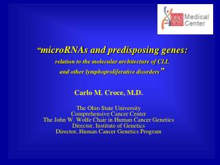 Carlo M. Croce, M.D. The Ohio State University Comprehensive Cancer Center