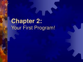 Chapter 2: Your First Program!