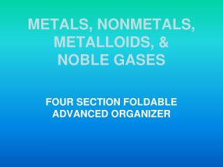 METALS, NONMETALS, METALLOIDS, &amp; NOBLE GASES