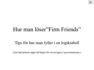Hur man löser”Firm Friends”