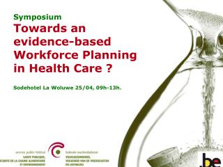 Symposium Towards an evidence-based Workforce Planning in Health Care ?