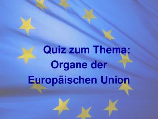 Quiz zum Thema: Organe der Europäischen Union