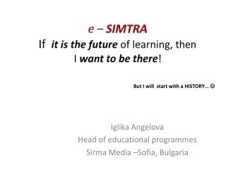 e – SIMTRA If it is the future of learning, then I want to be there !