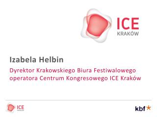 Izabela Helbin Dyrektor Krakowskiego Biura Festiwalowego operatora Centrum Kongresowego ICE Kraków