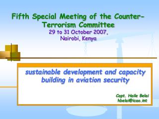 Fifth Special Meeting of the Counter-Terrorism Committee 29 to 31 October 2007, Nairobi, Kenya
