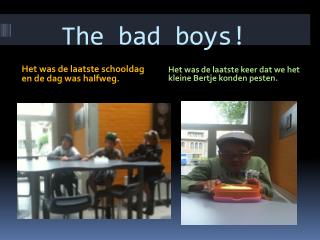 The bad boys!