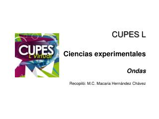 CUPES L Ciencias experimentales Ondas Recopiló: M.C. Macaria Hernández Chávez
