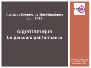 Interacadémiques de Mathématiques Lyon 2013 Algorithmique Un parcours pairformance
